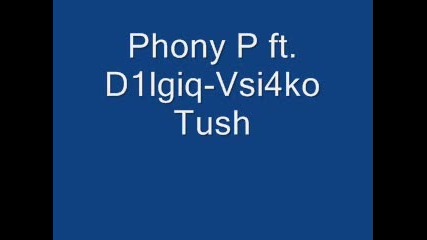 Phony P ft. D1lgiq - Vsi4ko Tush 