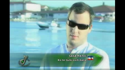 Sasa Matic - Ko Te Ljubi Ovih Dana.avi