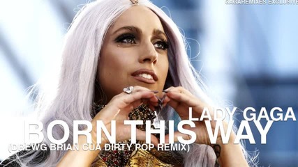New * Lady Gaga - Born This Way (drewg Brian Cua Dirty Pop Remix) 