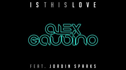 Alex Gaudino feat. Jordin Sparks - Is This Love