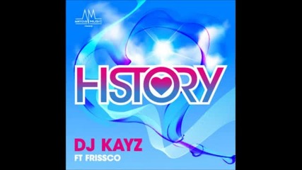 ~ Dj Kayz feat Frissco - History ~
