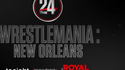 WWE 24 - WrestleMania: New Orleans - Streaming tonight after Royal Rumble