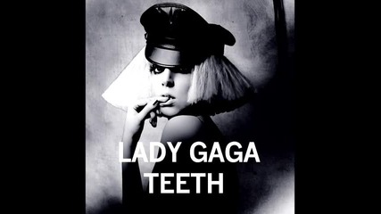 Lady Gaga - Teeth - Високо Качество 