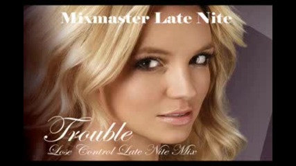 Britney Spears - Trouble Remix (lose Control Late Nite Mix)