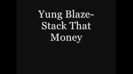 Yung Blaze - Stack That Money