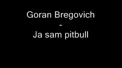 Goran Bregovich - Ja Sam Pitbull 