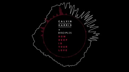 Calvin Harris & Disciples - How Deep Is Your Love ( Audio)