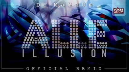 Alle - Illusion { Dj Magnum Official Remix } { Неофициално видео, 2013 }