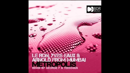 Le Ron Yves Eaux Arnold From Mumbai - Metropolis Original Mix 