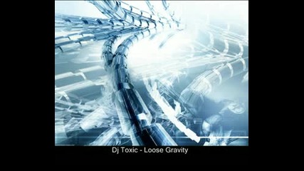 Dj Toxic - Loose Gravity