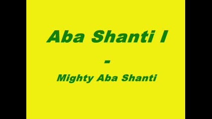 Aba Shanti I - Mighty Aba Shanti -