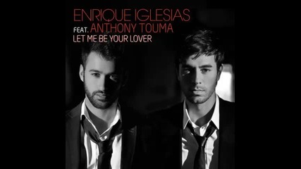 *2014* Enrique Iglesias ft. Anthony Touma - Let me be your lover ( French version )