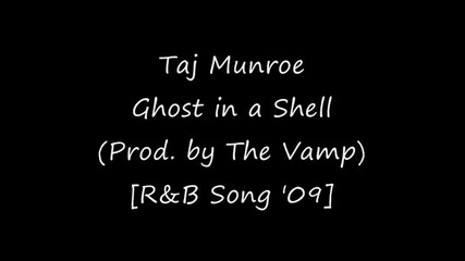 Taj Munroe - Ghost in a Shell (prod. by The Vamp) [r&b Song 2009]