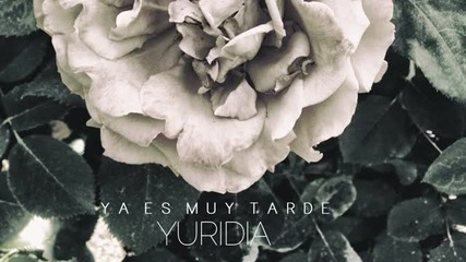 Yuridia - Ya Es Muy Tarde