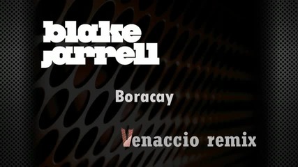 Blake Jarrell - Boracay Venaccio remix 