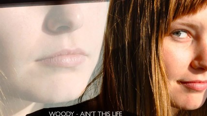 Woody - Aint this life 