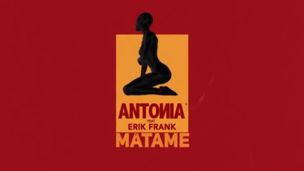 Antonia feat. Erik Frank - Matame Official Lyric Video