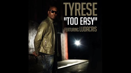 Tyrese ft. Ludacris - Too Easy ( Dirty Version ) 2011 + Download link