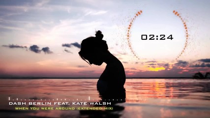 Dash Berlin feat. Kate Walsh - When You Were Around (extended Mix)