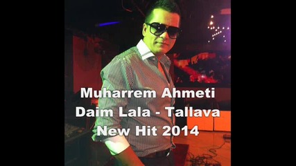 Muharrem Ahmeti Daim Lala - Tallava New Hit 2014