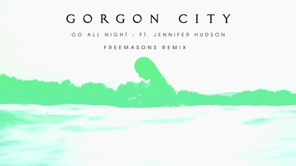 Gorgon City feat. Jennifer Hudson - Go All Night (freemasons remix)