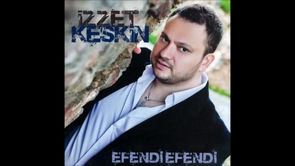 izzet Keskin - Efendi Efendi ( Yeni 2012 )  Efendi Efendi Yeni Alb