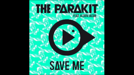 *2016* The Parakit ft. Alden Jacob - Save Me