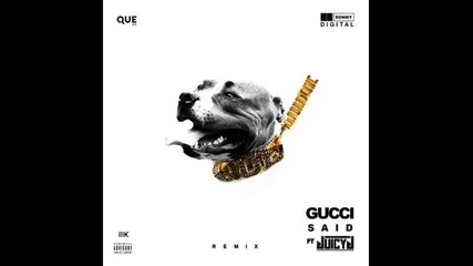 *2016* Que ft. Juicy J - Gucci Said ( Remix )