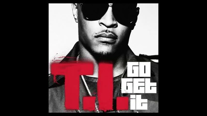 T.i. - Go Get It