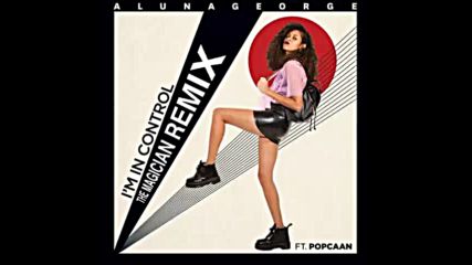 *2016* Aluna George ft. Popcaan - I'm In Control ( The Magician remix )