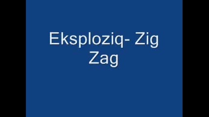 Eksploziq - Zig Zag