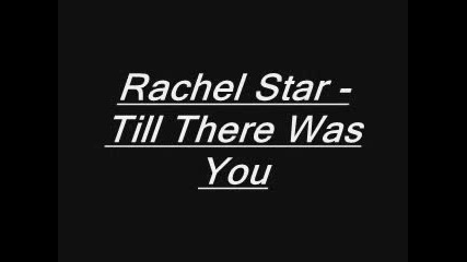 Rachel Star - Till There Was You