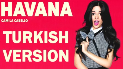 Havana Camila Cabello Turkce Versiyonu Summer Hit 2018 Hd