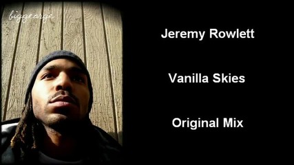 Jeremy Rowlett - Vanilla Skies ( Original Mix ) [high quality]
