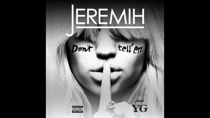 Jeremih ft. Yg - Don't Tell Em