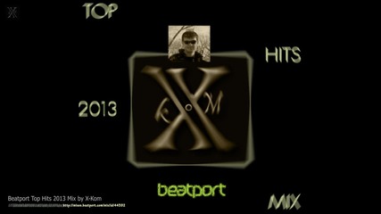 Beatport Top Hits 2013 Mix by X-kom