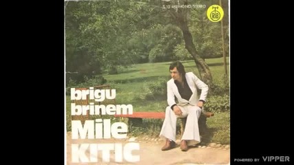 Mile Kitic - Ti mi bese sve sto sam imao - (Audio 1977) (1)