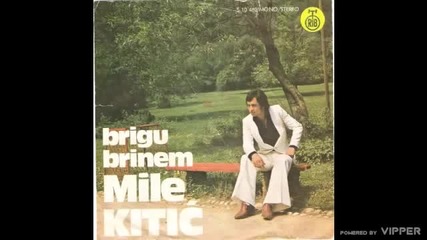 Mile Kitic - Ti mi bese sve sto sam imao - (Audio 1977) (1)