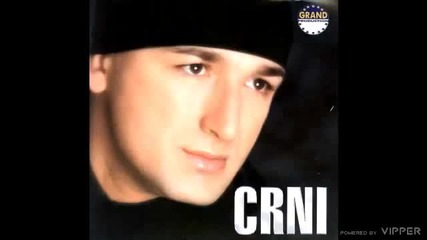 Crni - Da zbog jedne zene patim - (audio 2002)