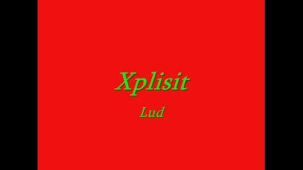 Xplisit - Луд