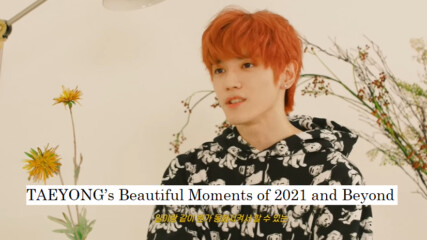 [bg subs] Taeyong’s Beautiful Moments of 2021 and Beyond