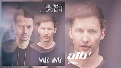 Atb feat Alle Farben and James Blunt - Walk away (club mix)