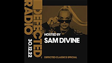 Defected Radio Show Defected Classics Special Hosted by Sam Divine - 30-12-2022