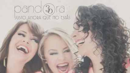 Pandora - Justo Ahora Que No Estas