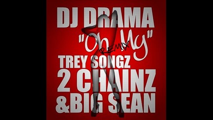 Dj Drama ft. Trey Songz, 2 Chainz & Big Sean - Oh My ( Remix )