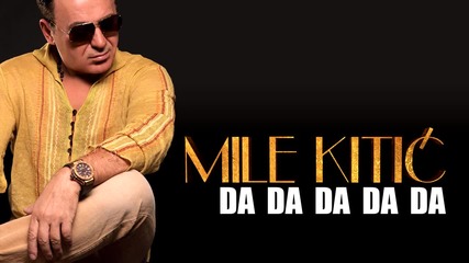 Mile Kitic 2014 - Da Da Da Da Da - Prevod