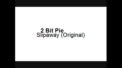 2 Bit Pie - Slipaway 