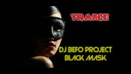 Dj Befo Project - Black Mask (bulgarian trance music)