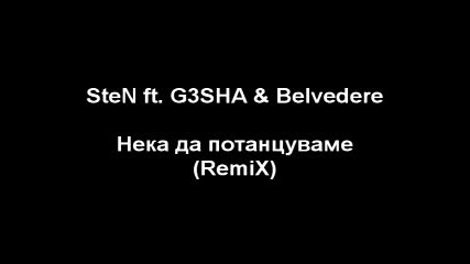 Sten ft. G3sha & Belvedere - Neka da potancuvame (remix) 