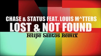 Chase & Status Feat. Louis M^tters - Lost & Not Found (felipe Santos Remix Edit)